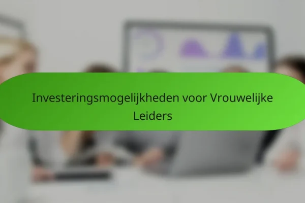 Investeringsmogelijkheden voor Vrouwelijke Leiders