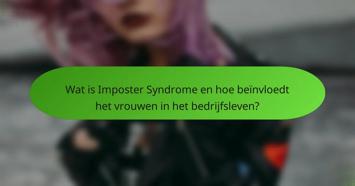 Wat is Imposter Syndrome en hoe beïnvloedt het vrouwen in het bedrijfsleven?