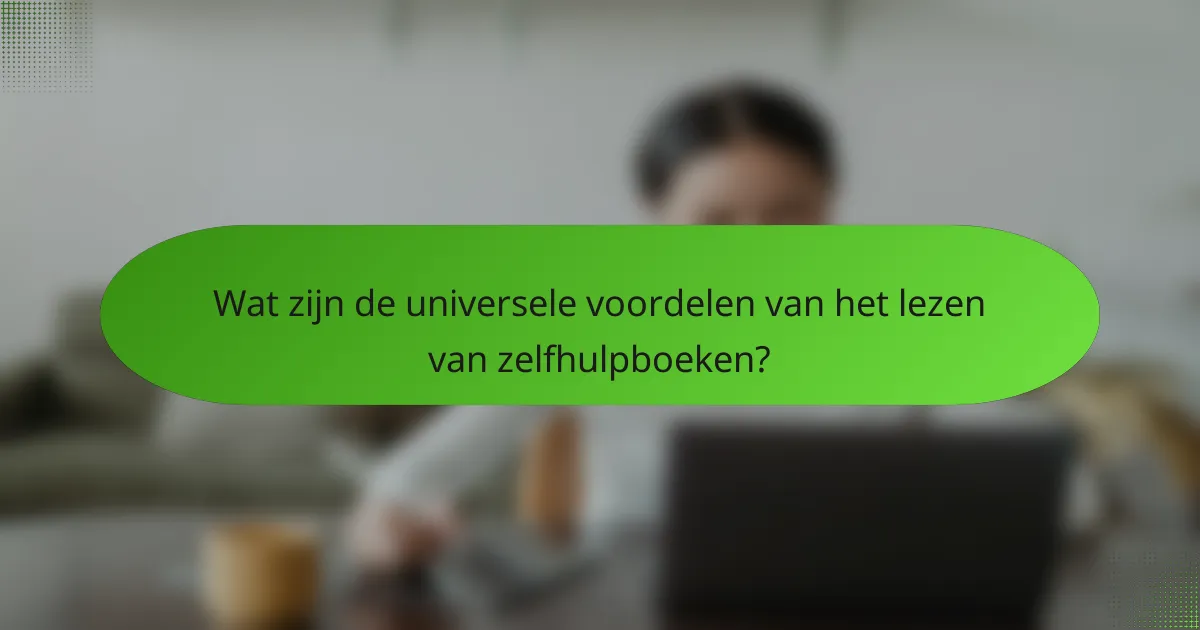 Wat zijn de universele voordelen van het lezen van zelfhulpboeken?