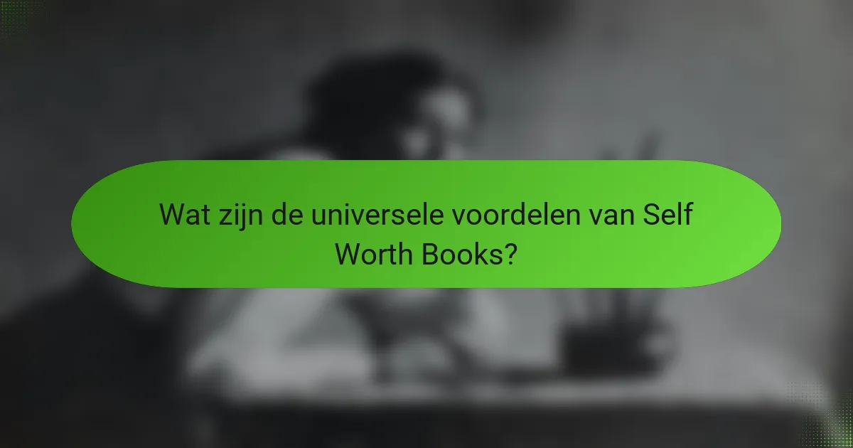 Wat zijn de universele voordelen van Self Worth Books?