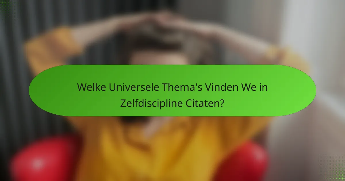 Welke Universele Thema's Vinden We in Zelfdiscipline Citaten?