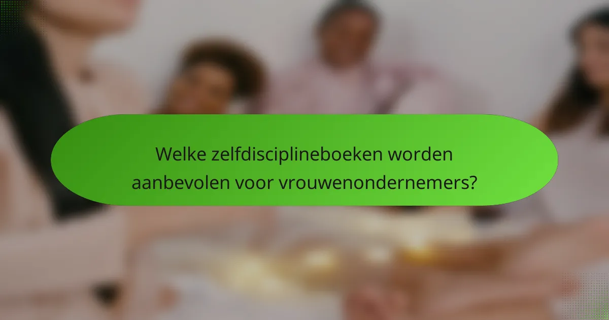 Welke zelfdisciplineboeken worden aanbevolen voor vrouwenondernemers?